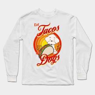 Eat Tacos Pet Dogs Long Sleeve T-Shirt